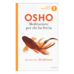 Meditazione per chi ha fretta – Osho